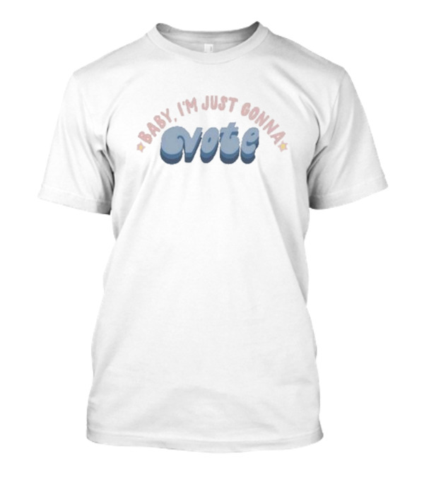 Baby I’m Just Gonna Vote Stars T-Shirt
