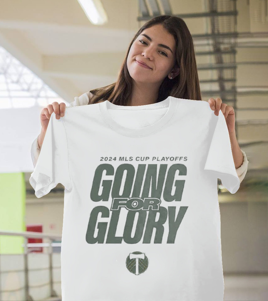 Portland Timbers 2024 MLS Cup Playoffs Going for Glory T-Shirt
