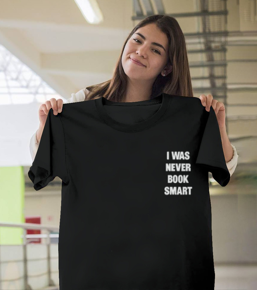 I Was Never Book Smart I’m Money Smart T-Shirt