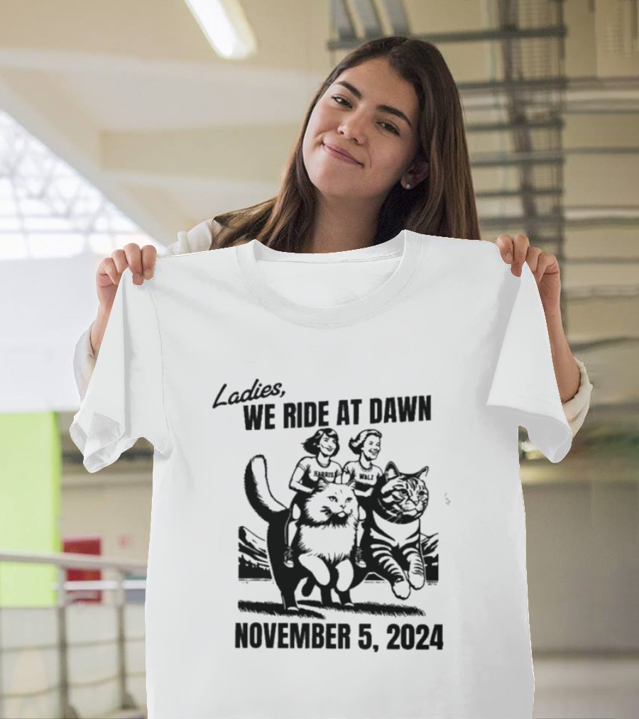 Ladies We Ride At Dawn Harris Walz November 5 T-Shirt