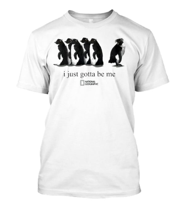 I Just Gotta Be Me Penguin National Geographic T-Shirt