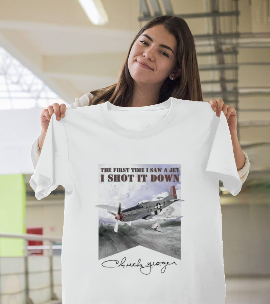 The First Time I Saw A Jet I Shot It Down P-51 Chuck Yeager T-Shirt