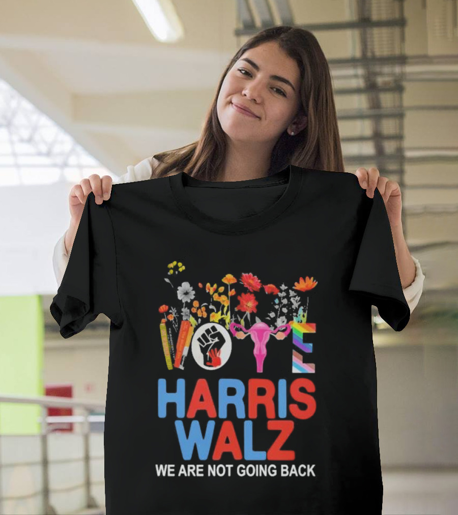 Harris Walz We Are Not Going Back Flowers Vote Fist Uterus Rainbow Colors T-Shirt
