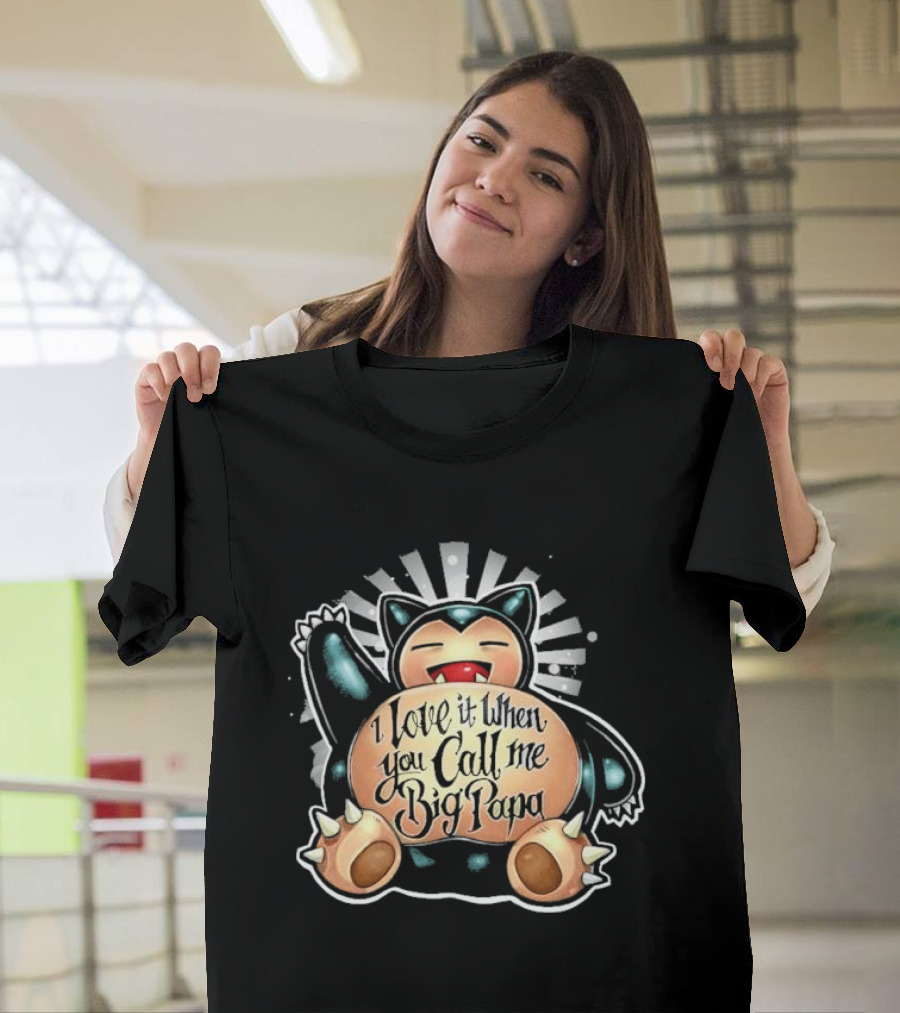 I Love It When You Call Me Big Papa Snorlax Pokémon T-Shirt
