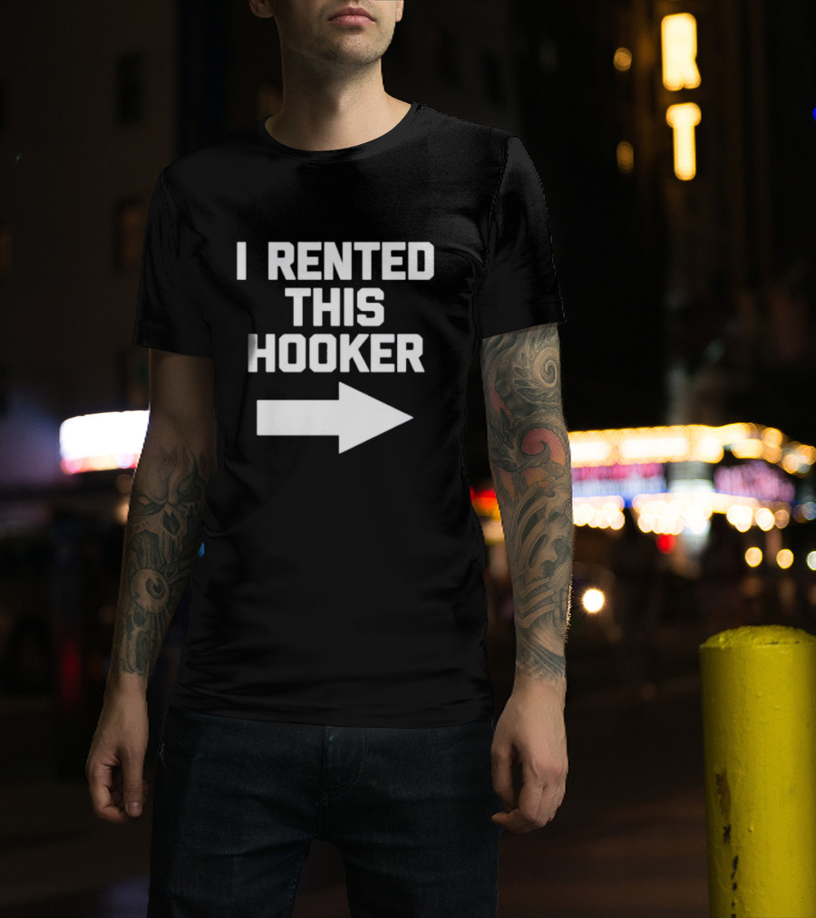 I Rented This Hooker With Directional Arrow T-Shirt