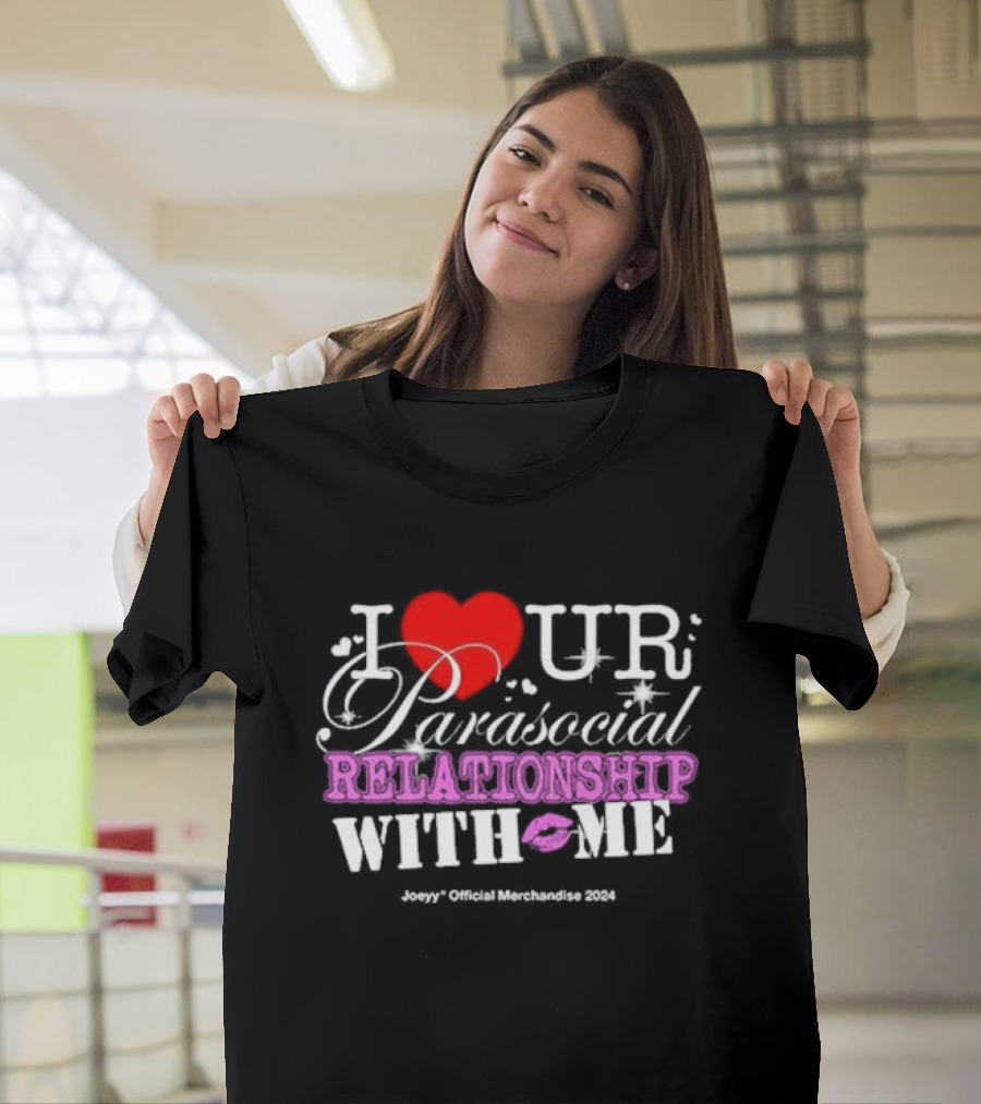I Love Ur Parasocial Relationship With Me Joeyy Official Merchandise T-Shirt