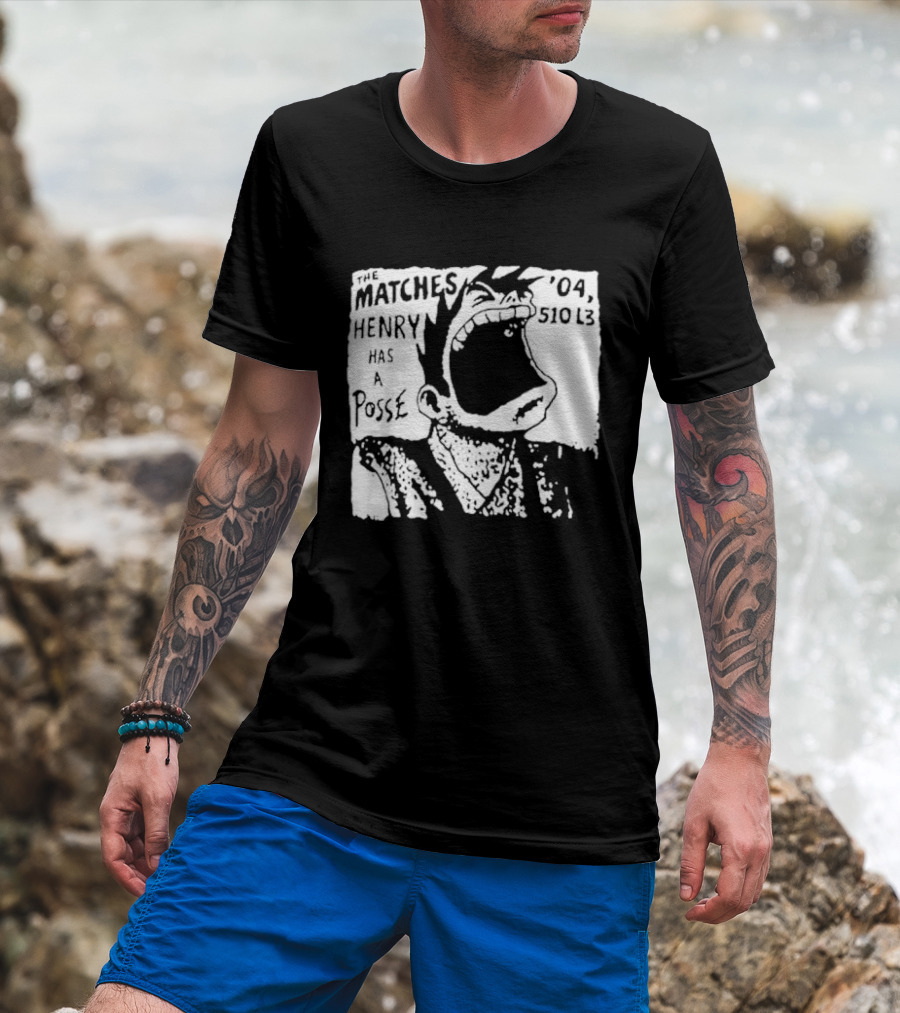 The Matches Henry Has A Posse '04 510 L3 T-Shirt