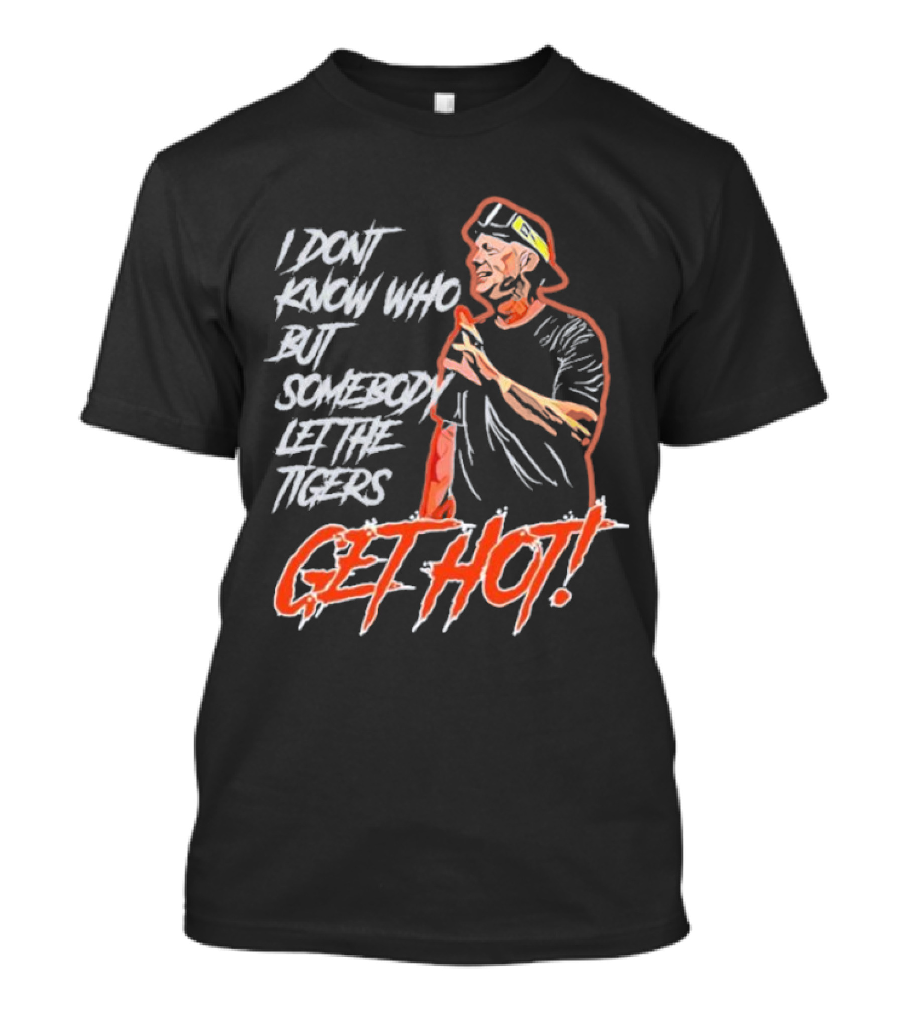 I Don't Know Who But Somebody Let The Tigers Get Hot Aj Hinch T-Shirt