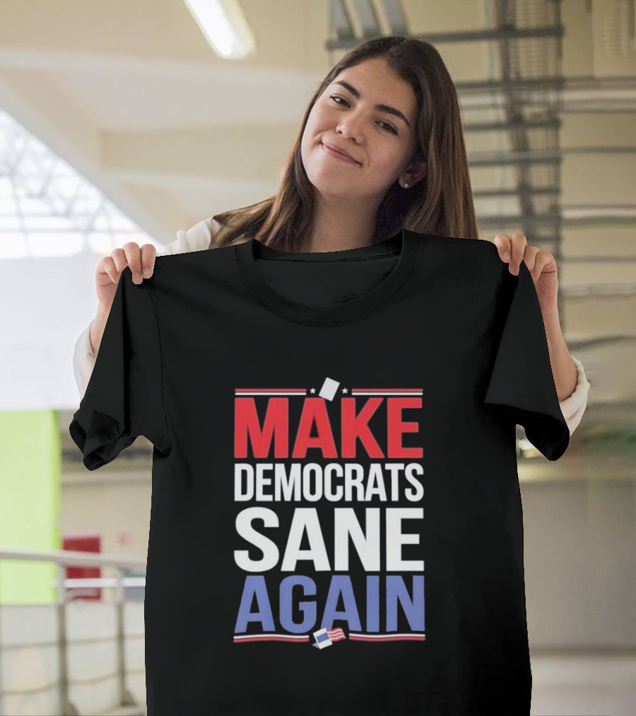 MAKE DEMOCRATS SANE AGAIN American Flag Political T-Shirt