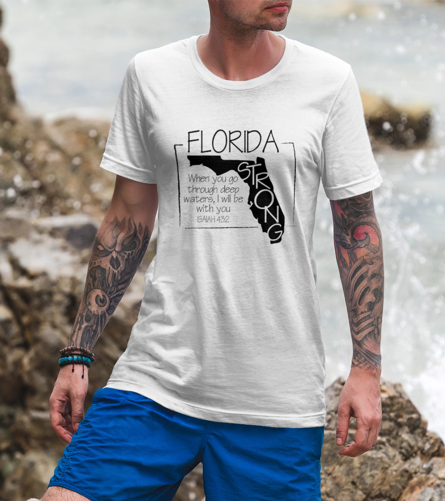 Florida Strong Isaiah 43:2 When You Go Through Deep Waters I'll Be With You T-Shirt