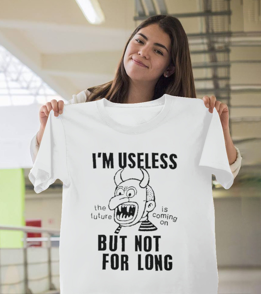 I'm Useless But Not for Long the Future Is Coming on Demon Face T-Shirt