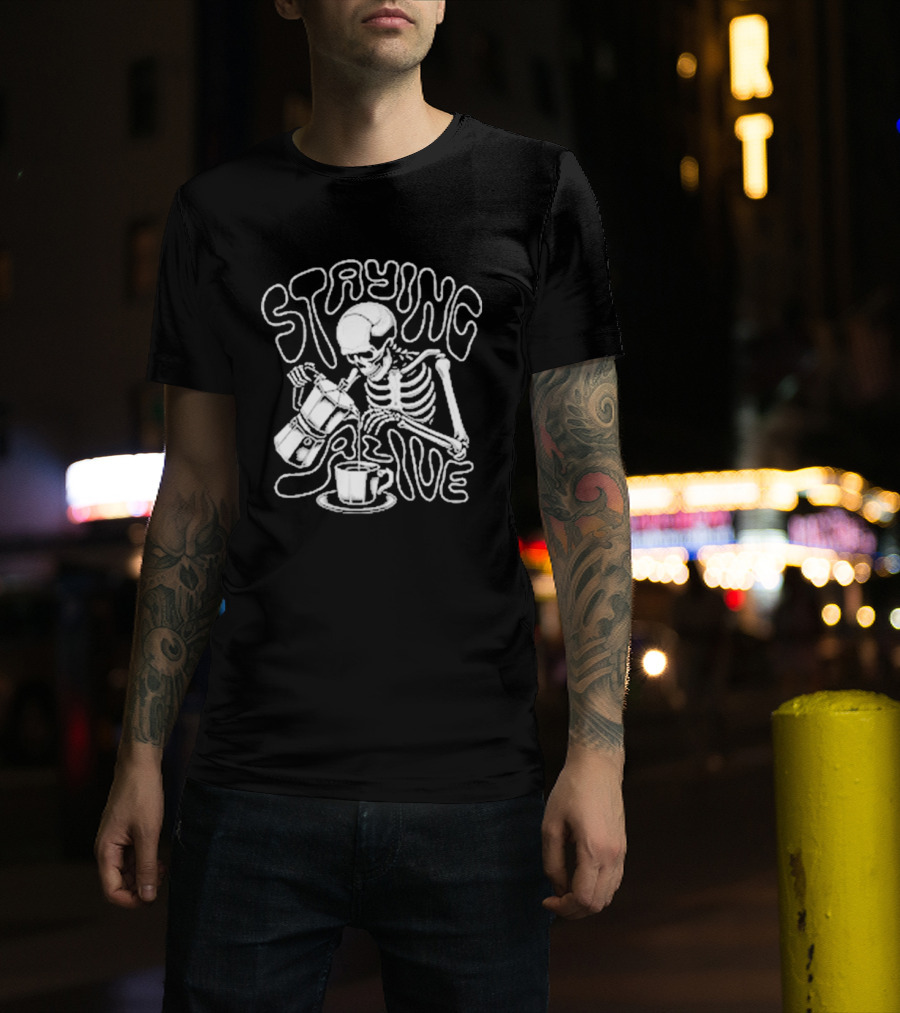 Staying Alive Moka Skeleton Pouring Coffee T-Shirt