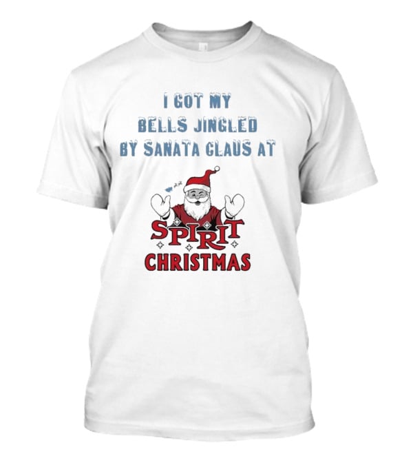 I Got My Bells Jingled By Santa Claus At Spirit Christmas T-Shirt