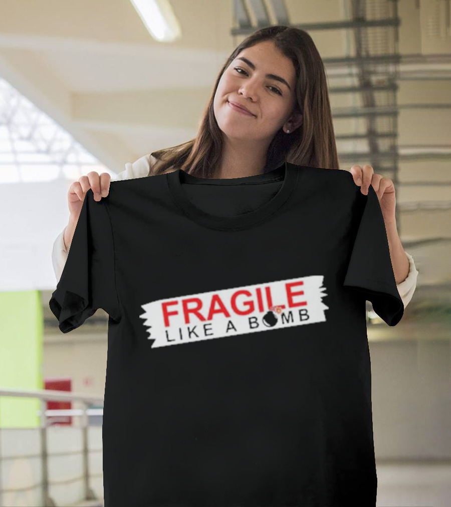 FRAGILE LIKE A BOMB with Explosive T-Shirt