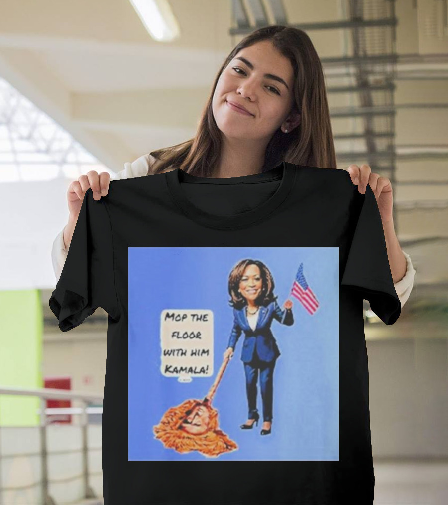 Mop The Floor With Him Kamala Holding American Flag T-Shirt