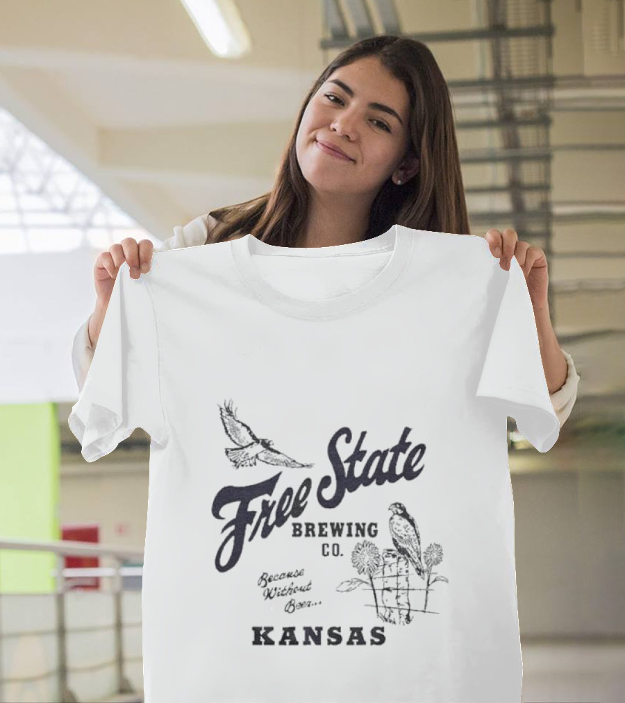 Free State Brewing Co Kansas Because Without Beer T-Shirt