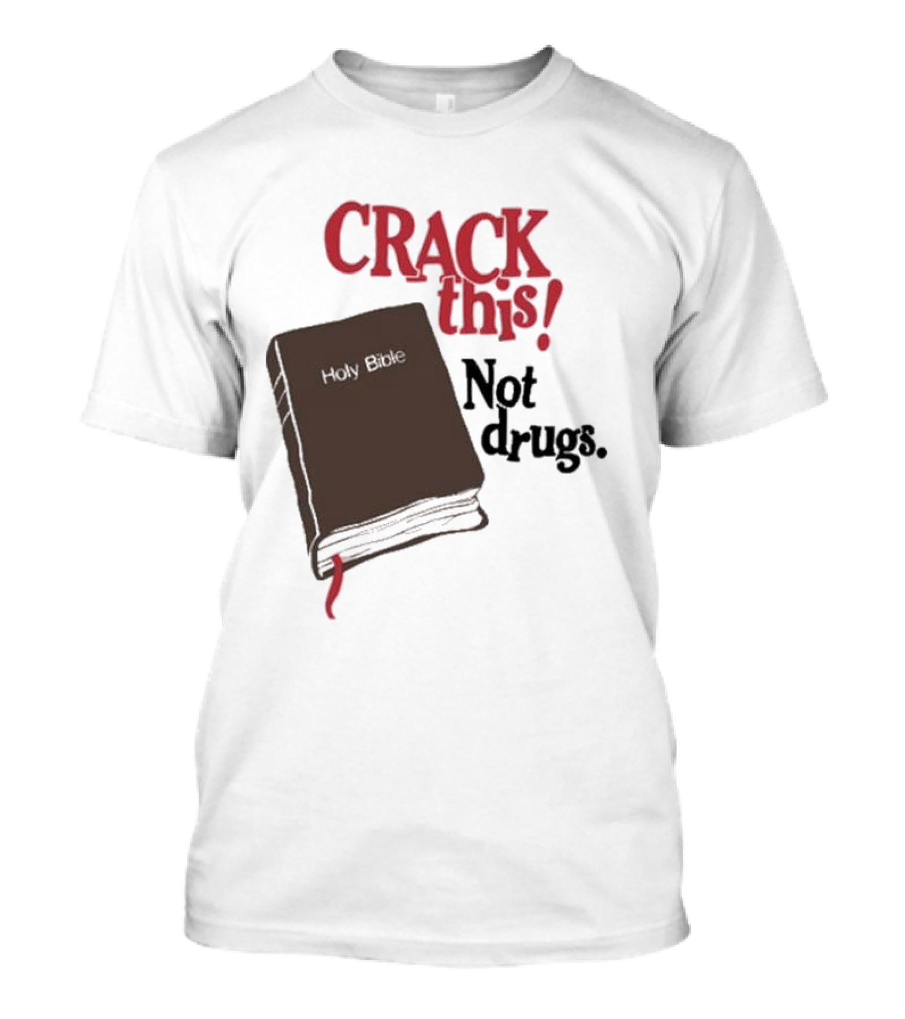 CRACK This Holy Bible Not Drugs T-Shirt