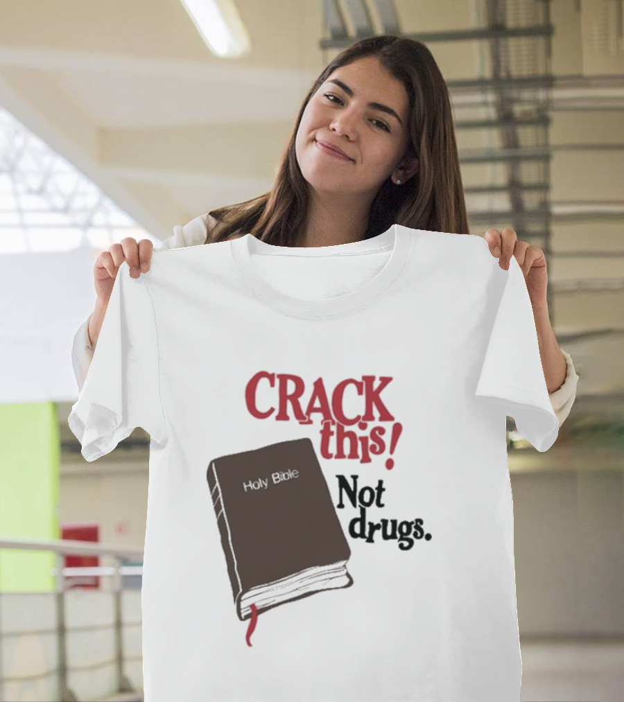 CRACK This Holy Bible Not Drugs T-Shirt