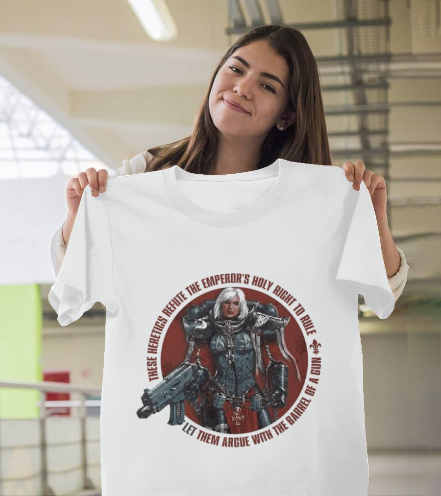 These Heretics Refute The Emperor’s Holy Right To Rule Let Them Argue With The Barrel Of A Gun Warhammer 40K Adepta Sororitas Sister of Battle Power
