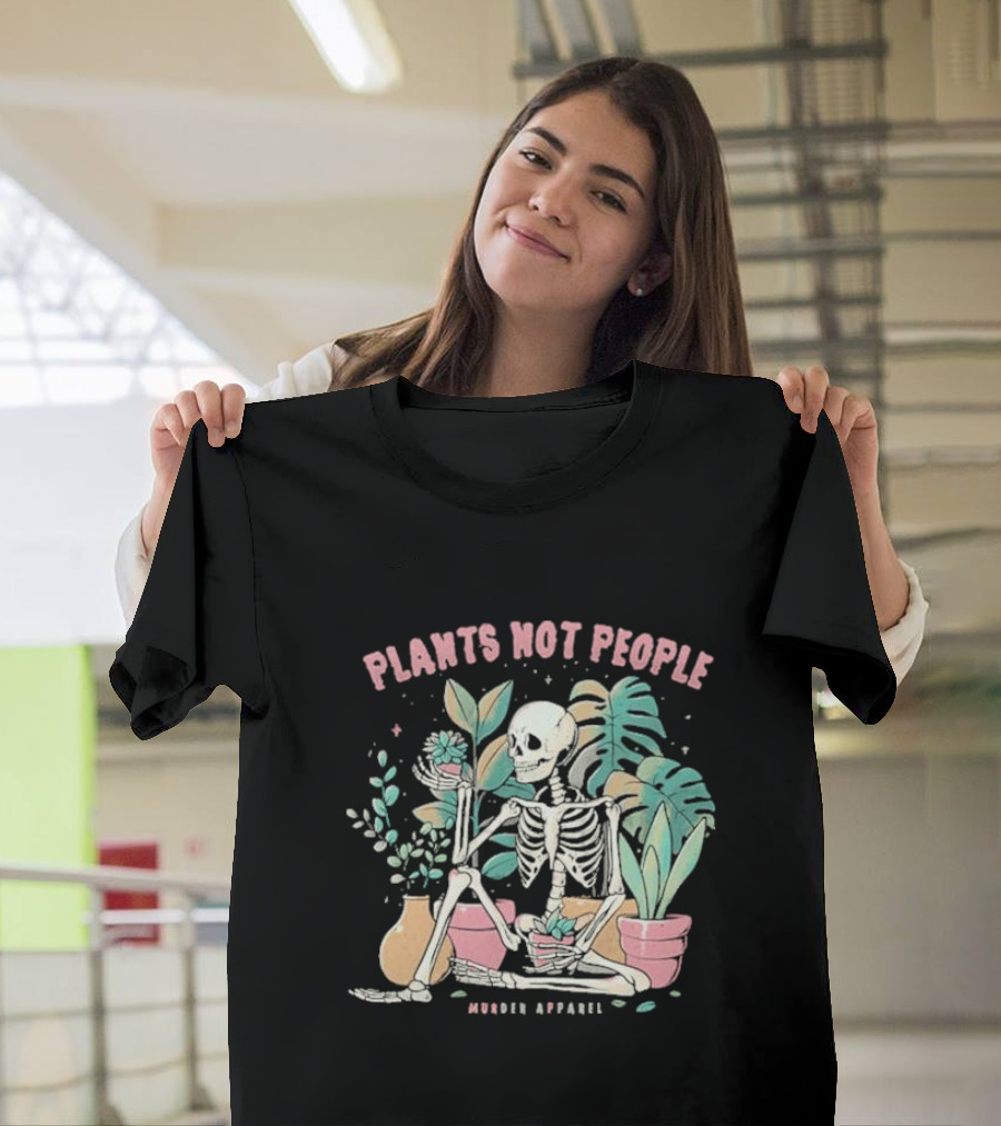 Plants Not People Skeleton Gardening Vibes Murder T-Shirt