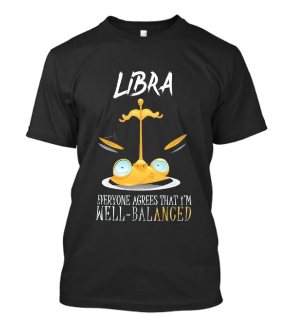 Libra Everyone Agrees That I’m Well Balanced Scales And Eyes T-Shirt