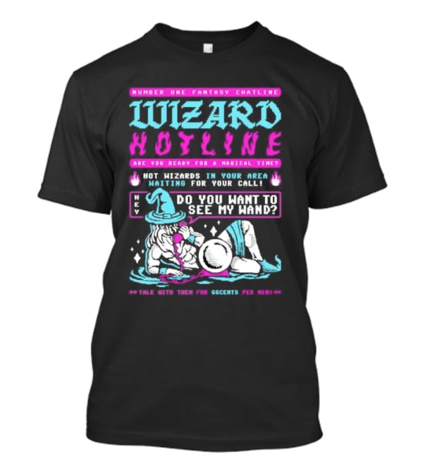 Wizard Hotline Fantasy Chatline Magical Time Do You Want To See My Wand T-Shirt