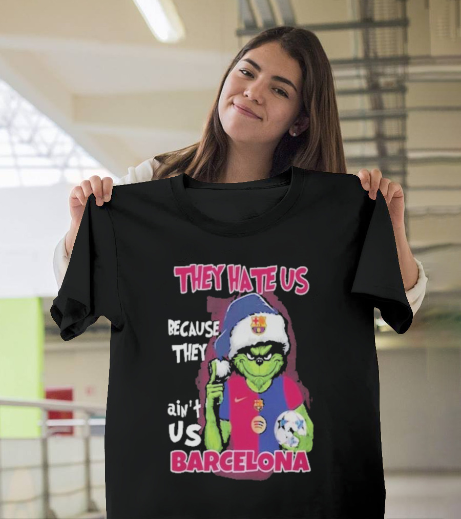 THEY HATE US BECAUSE THEY AIN'T US BARCELONA GRINCH SOCCER BALL T-Shirt