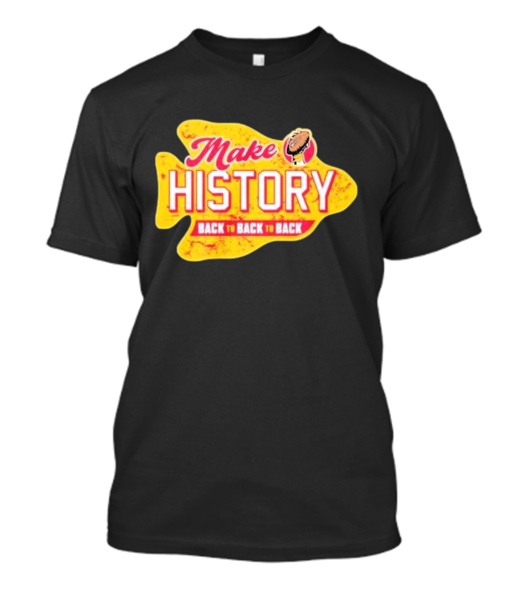 Make History Back To Back To Back Kansas City Chiefs Football Arrowhead T-Shirt