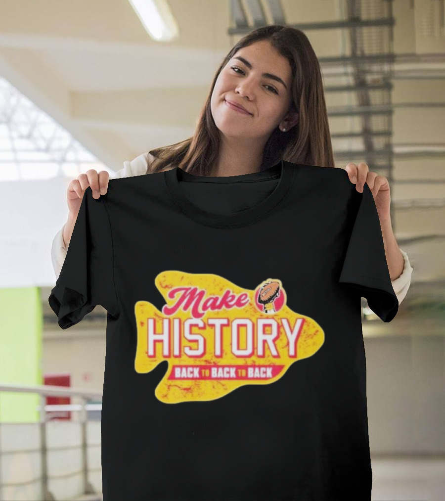 Make History Back To Back To Back Kansas City Chiefs Football Arrowhead T-Shirt