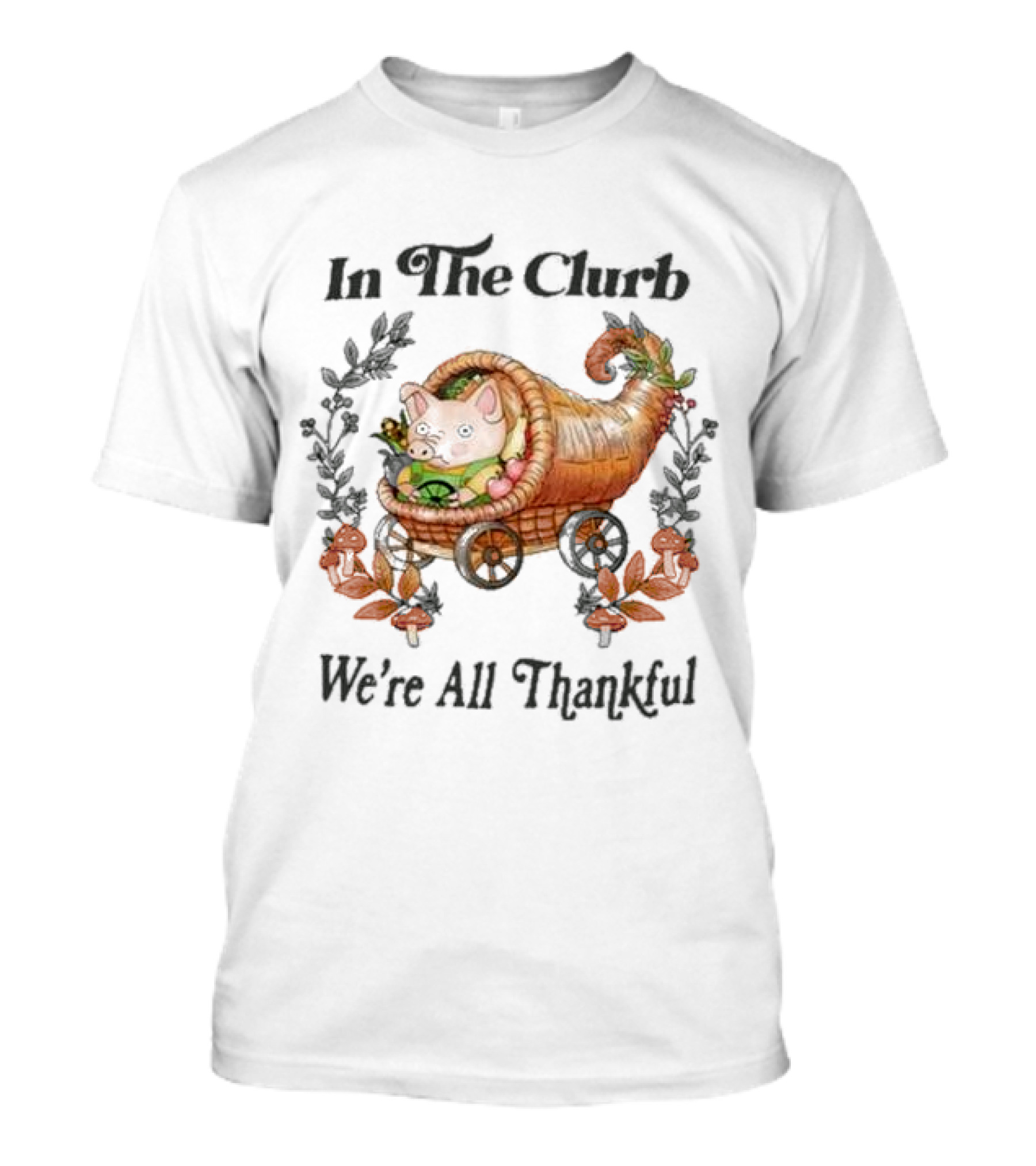 In The Clurb We're All Thankful Cornucopia Pig And Autumn Harvest Wreath T-Shirt