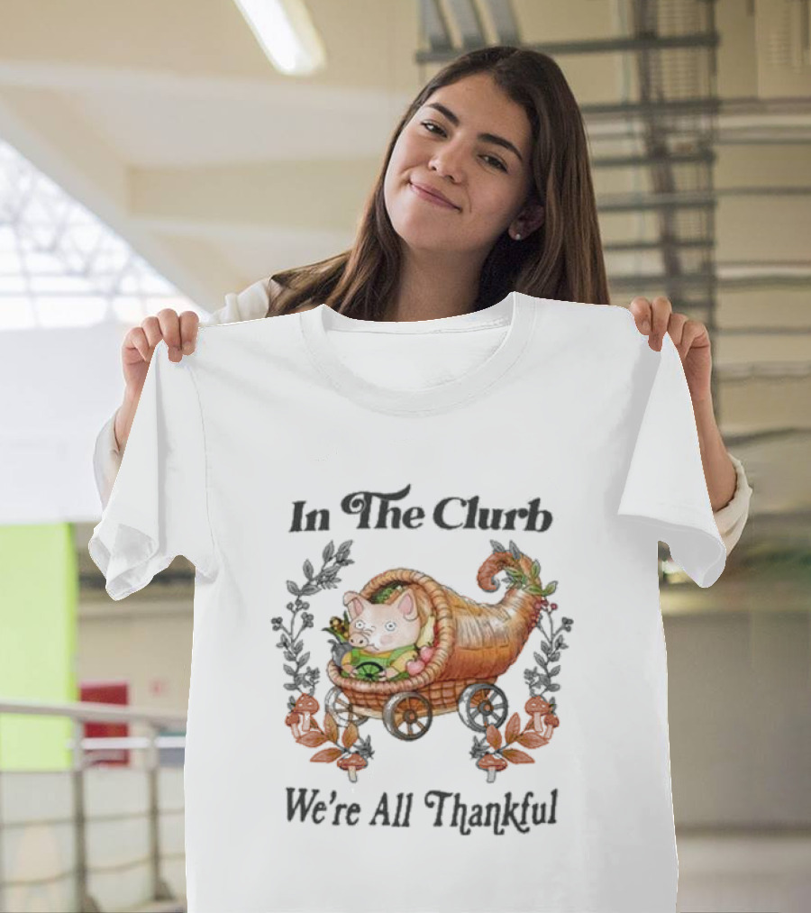 In The Clurb We're All Thankful Cornucopia Pig and Autumn Harvest Wreath T-Shirt