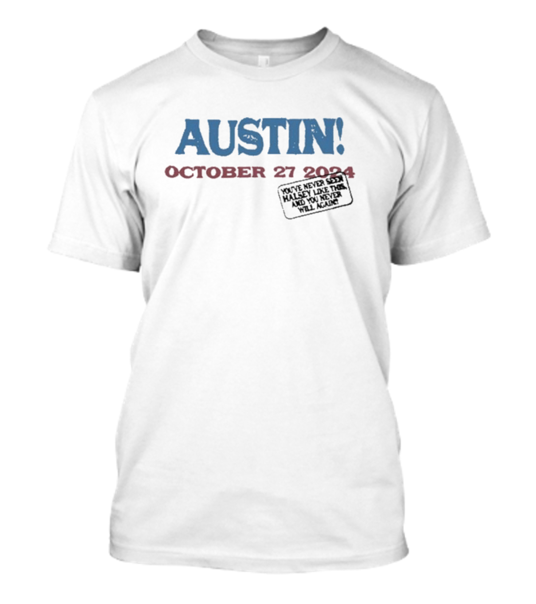 AUSTIN October 27 2024 You've Never Seen Halsey Like This And You Never Will Again T-Shirt