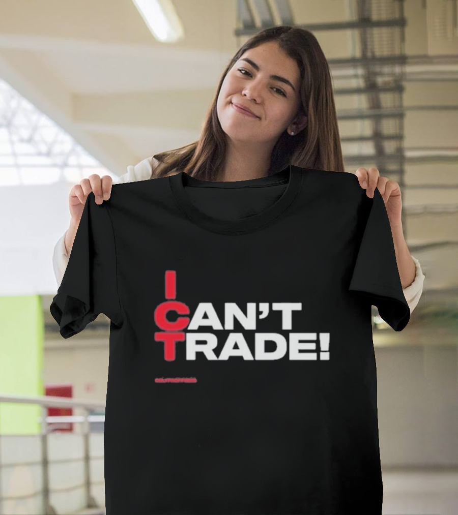 I Can't Trade ICT Can't Trade T-Shirt