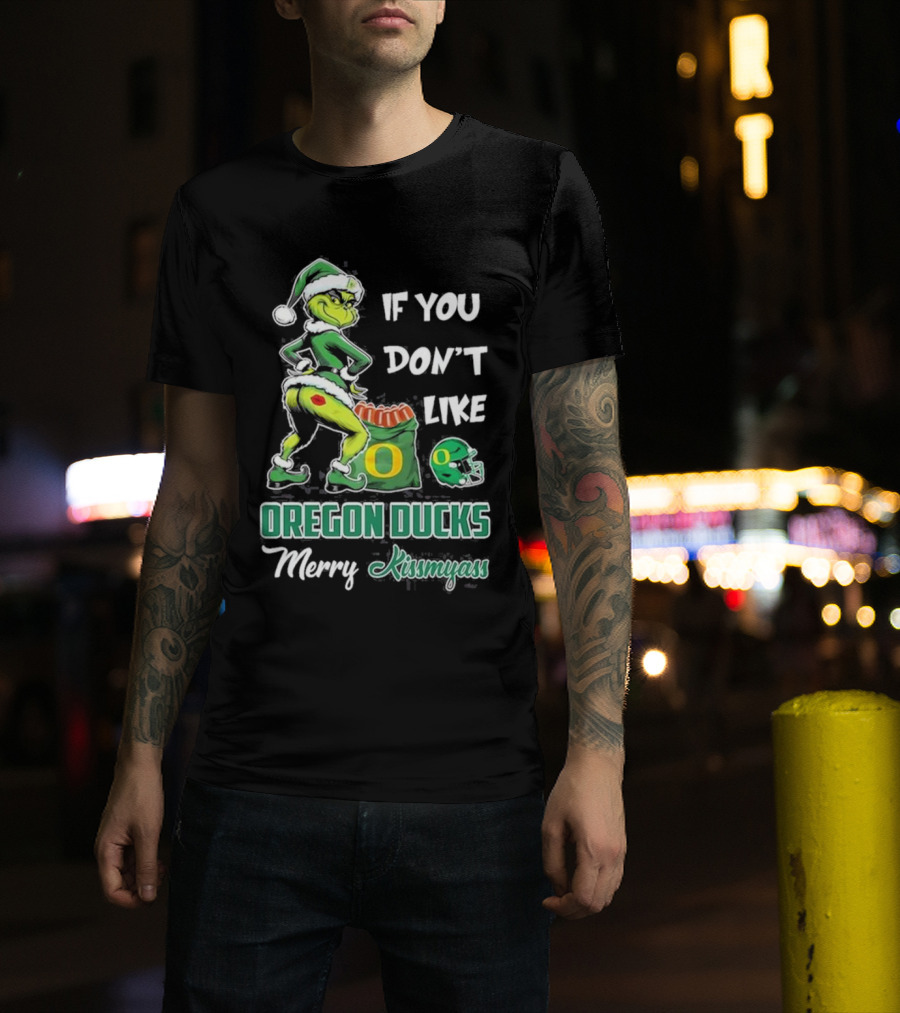If You Don’t Like Oregon Ducks Merry Kissmyass Grinch Santa Football T-Shirt