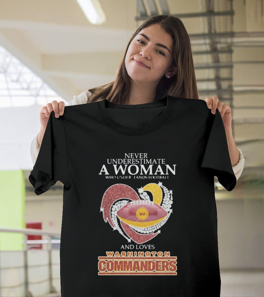 Never Underestimate A Woman Who Understands Football And Loves Washington Commanders Heart T-Shirt