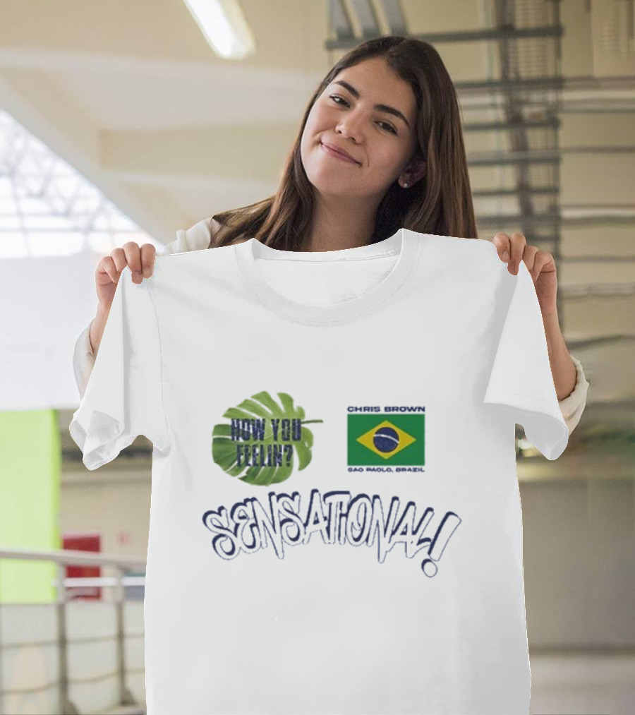 How You Feelin Chris Brown São Paulo Brazil Sensational T-Shirt