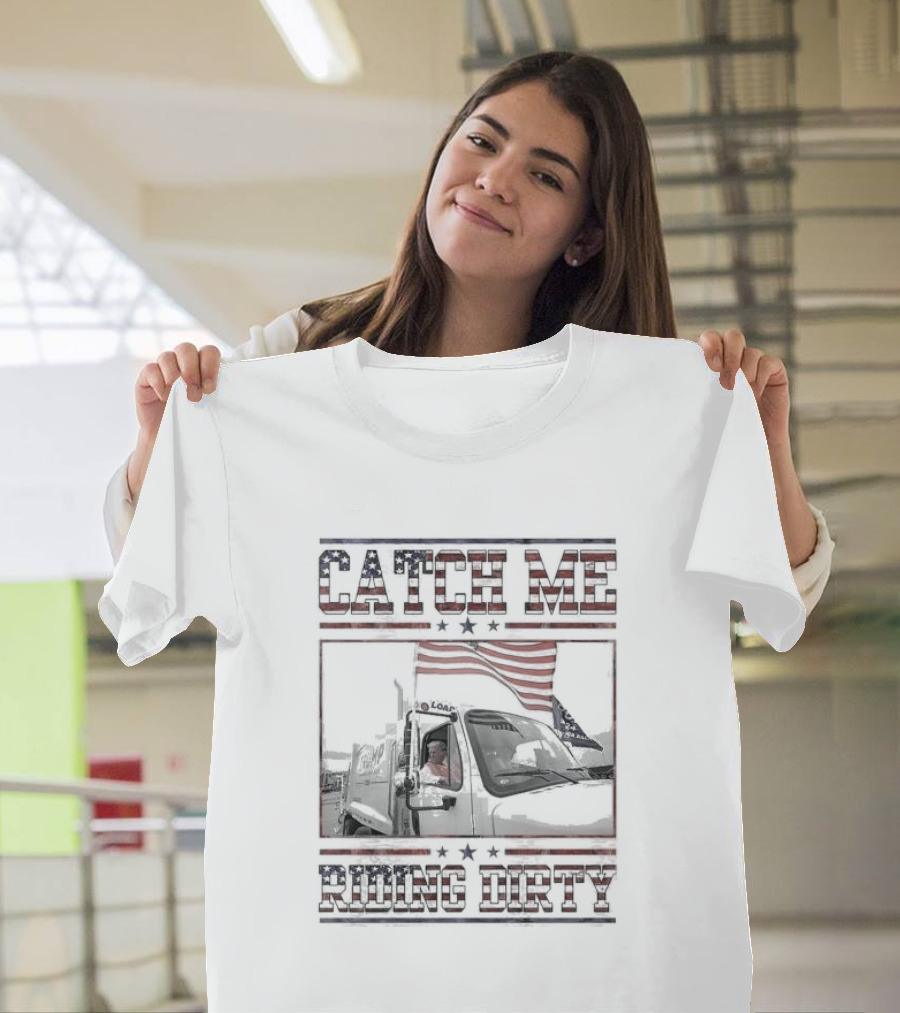 Catch Me Riding Dirty American Flag Trash Truck Maga Trump T-Shirt
