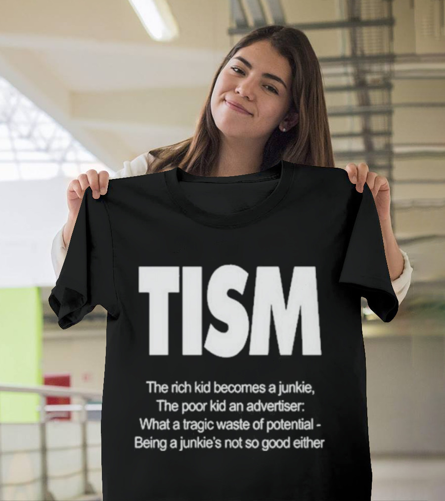 TISM The Rich Kid Becomes A Junkie The Poor Kid An Advertiser What A Tragic Waste Of Potential Being A Junkie’s Not So Good Either T-Shirt