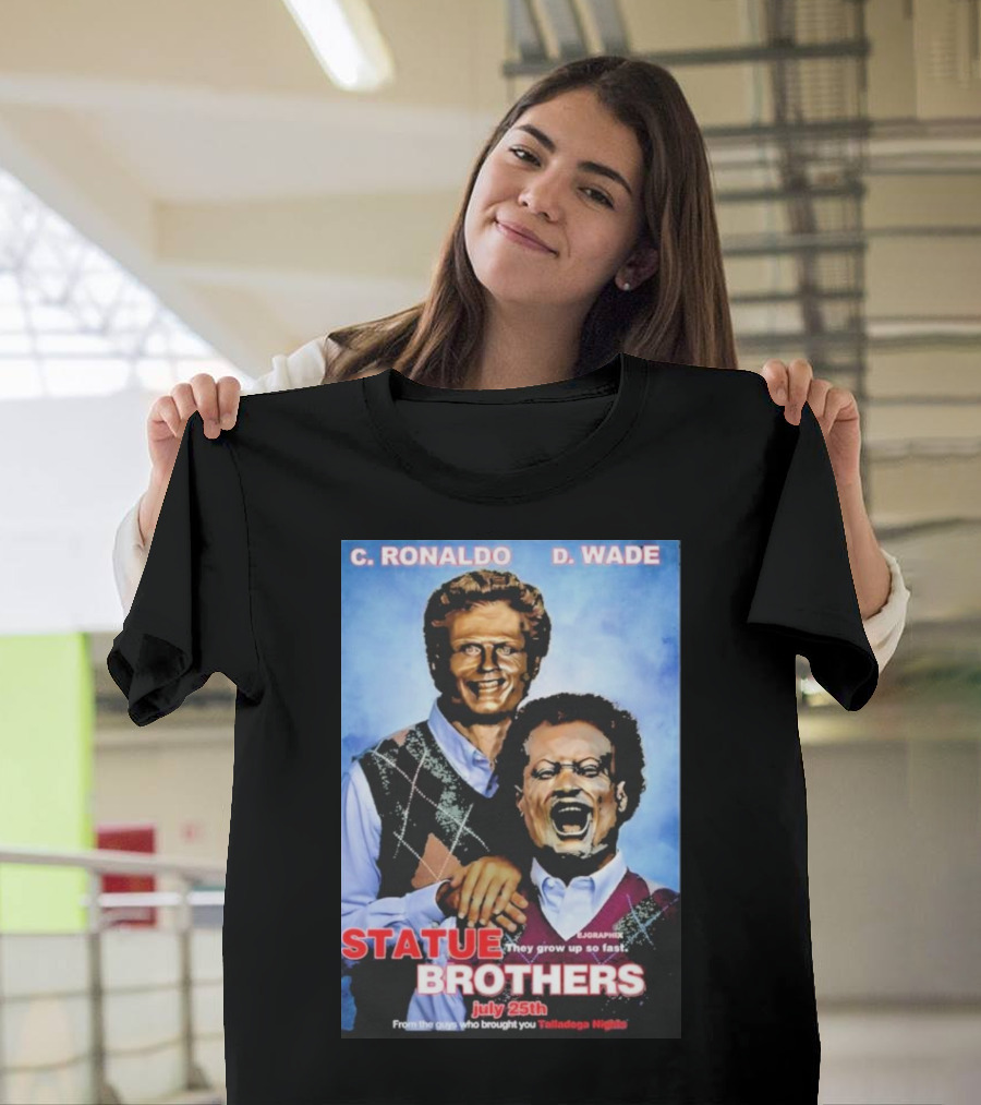 C Ronaldo D Wade They Grow Up So Fast From The Guys Who Brought You Talladega Nights T-Shirt