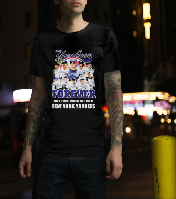 Yankees Forever Not Just When We Win New York Yankees Fan T-Shirt