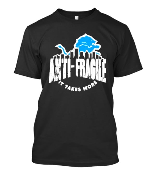 Dan Campbell Detroit Lions Anti Fragile It Takes More T-Shirt
