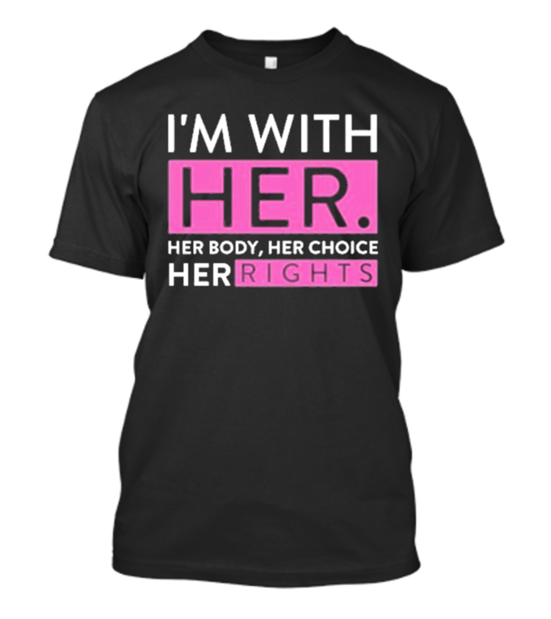 I'm With Her Body Her Choice Her Rights T-Shirt