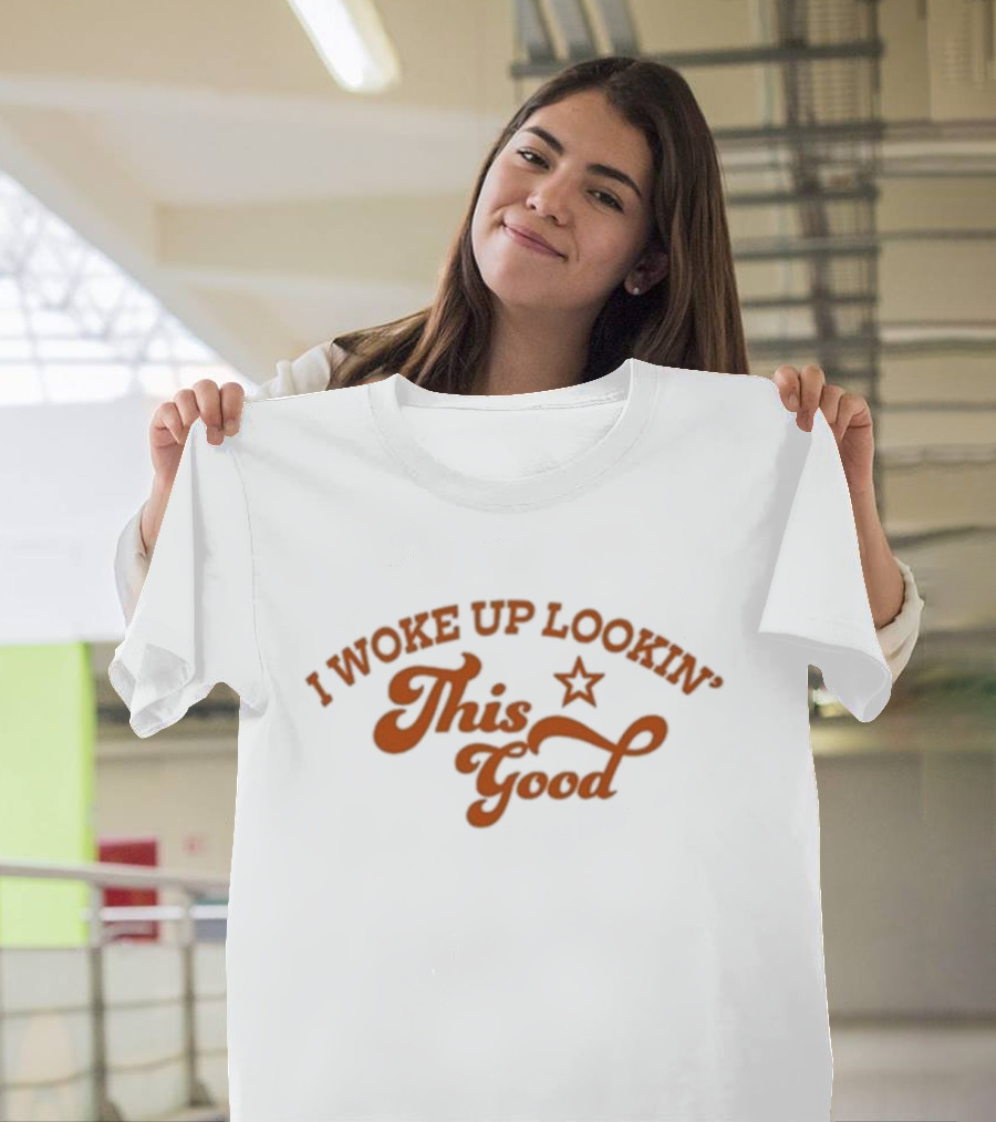 I Woke Up Lookin’ This Good Star T-Shirt