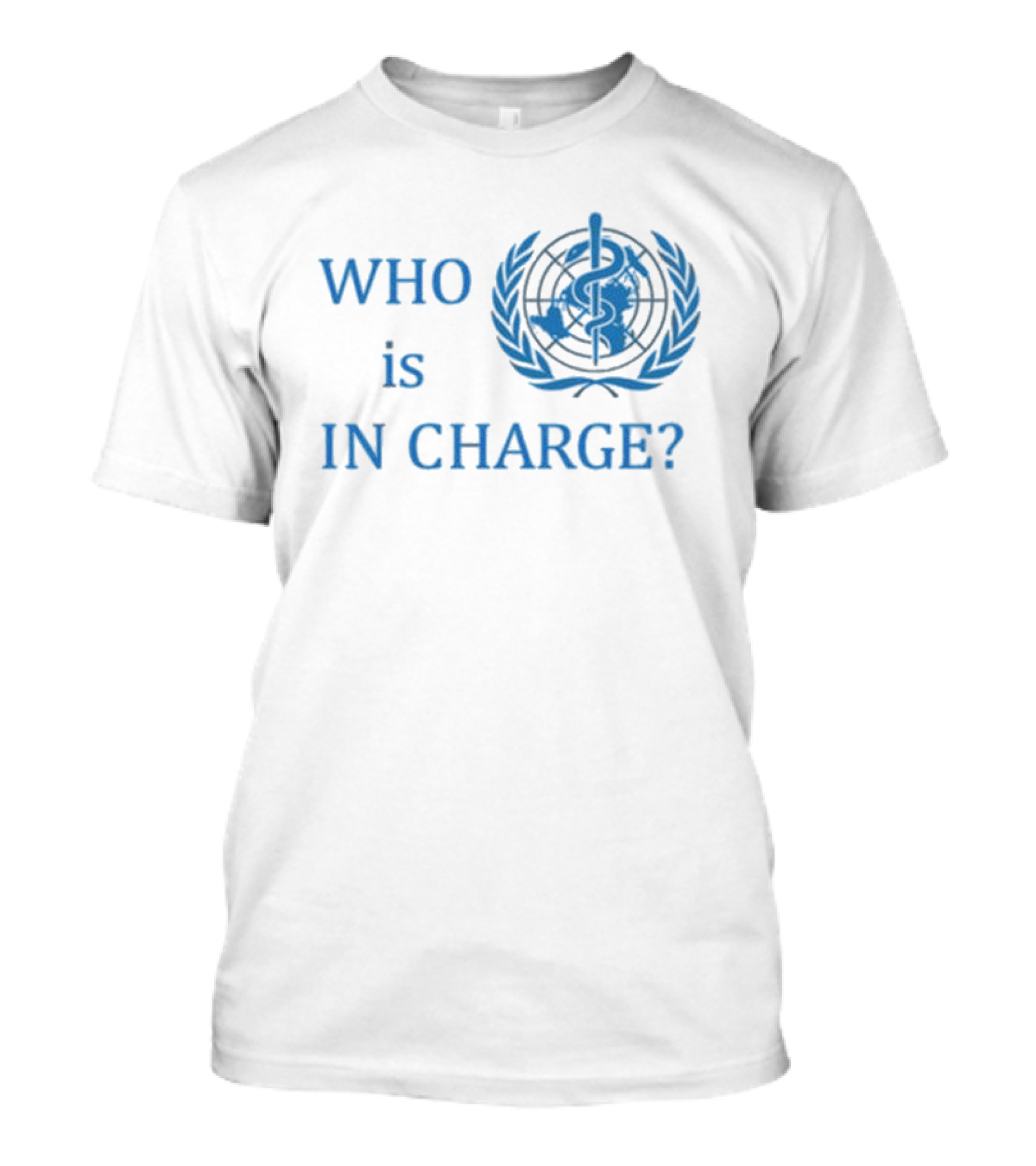 WHO Is In Charge With World Health T-Shirt