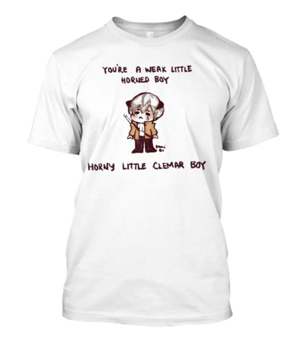 You're A Weak Little Horned Boy Horny Little Clemar Boy Anime Character T-Shirt