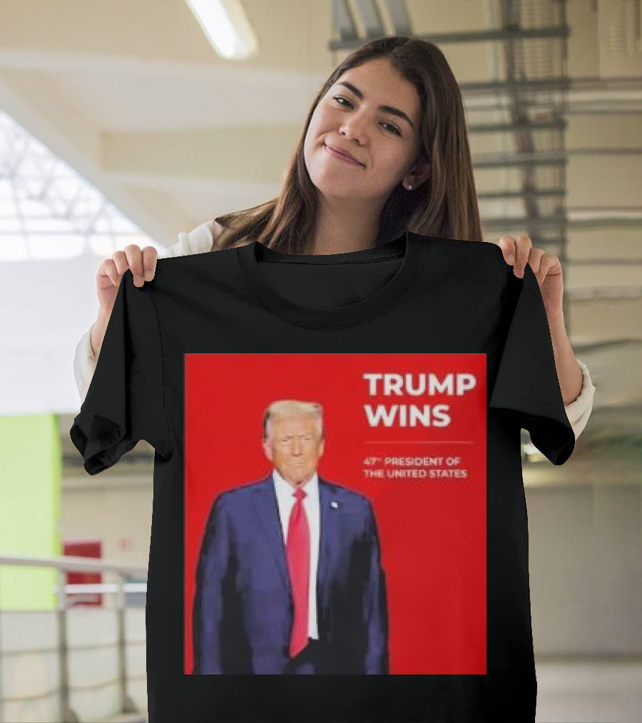 Trump Wins 47th President of the United States T-Shirt