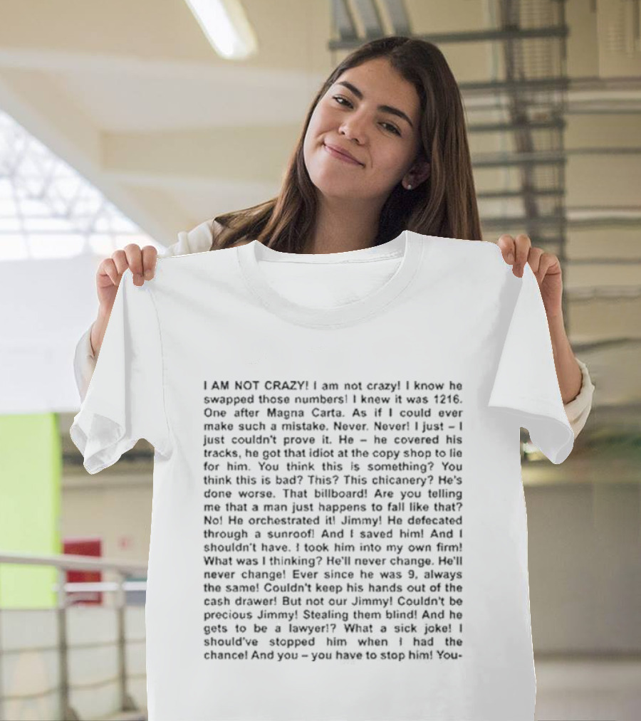 I Am Not Crazy I Know He Swapped Those Numbers Magna Carta Chicanery Billboard Jimmy Lawyer T-Shirt