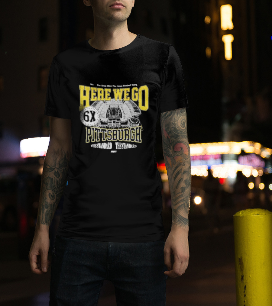 Here We Go Pittsburgh 6X The Standard The Standard Football Team T-Shirt