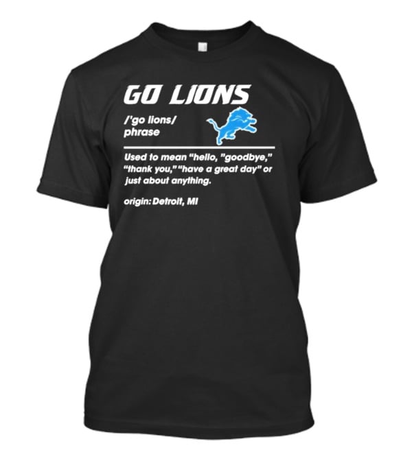 Go Lions Phrase Used For Anything Origin Detroit MI T-Shirt