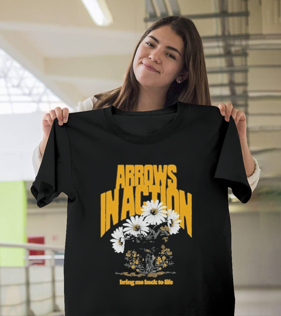 Arrows In Action Daisy Bring Me Back to Life Flowers T-Shirt